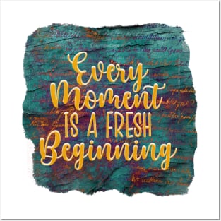 Every Moment Is A Fresh Beginning Posters and Art